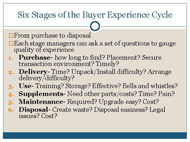 Six Stages of the Buyer Experience Cycle �From purchase to disposal �Each stage managers Six Stages of the Buyer Experience Cycle �From purchase to disposal �Each stage managers