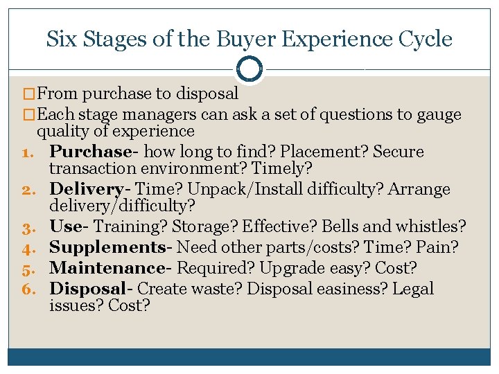 Six Stages of the Buyer Experience Cycle �From purchase to disposal �Each stage managers