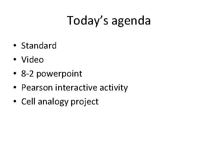 Today’s agenda • • • Standard Video 8 -2 powerpoint Pearson interactive activity Cell