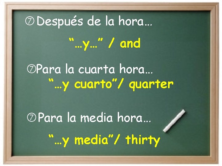  Después de la hora… “…y…” / and Para la cuarta hora… “…y cuarto”/