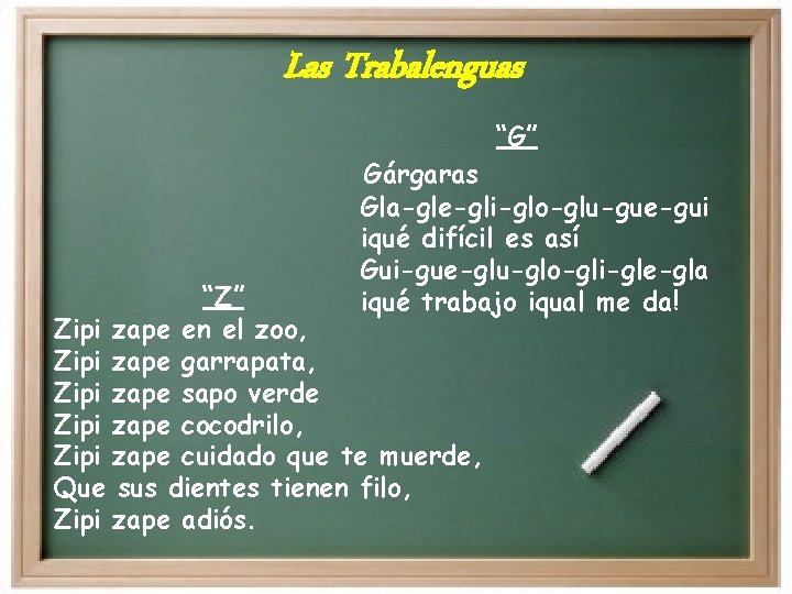 Las Trabalenguas “G” Gárgaras Gla-gle-gli-glo-glu-gue-gui iqué difícil es así Gui-gue-glu-glo-gli-gle-gla iqué trabajo iqual me