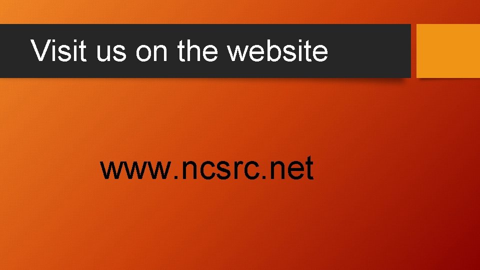 Visit us on the website www. ncsrc. net 