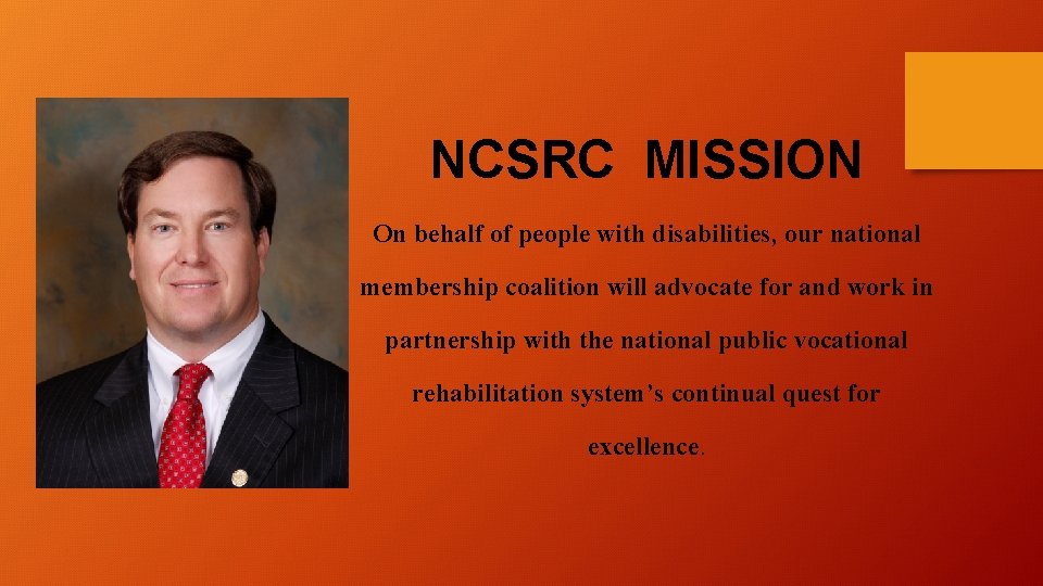 NCSRC MISSION On behalf of people with disabilities, our national membership coalition will advocate