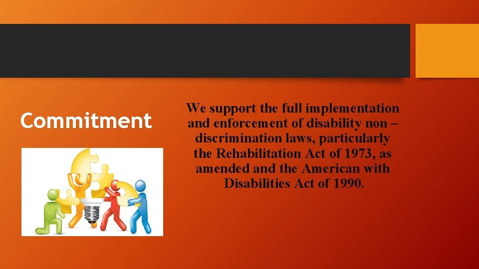 Commitment We support the full implementation and enforcement of disability non – discrimination laws,