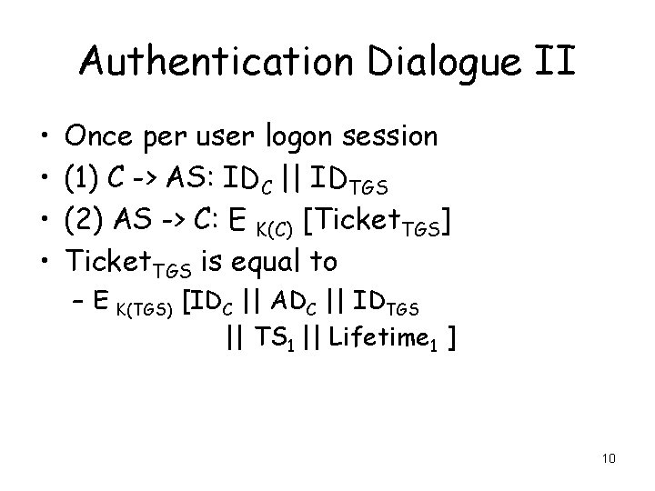 Authentication Dialogue II • • Once per user logon session (1) C -> AS: