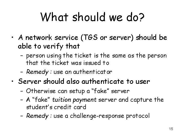 What should we do? • A network service (TGS or server) should be able