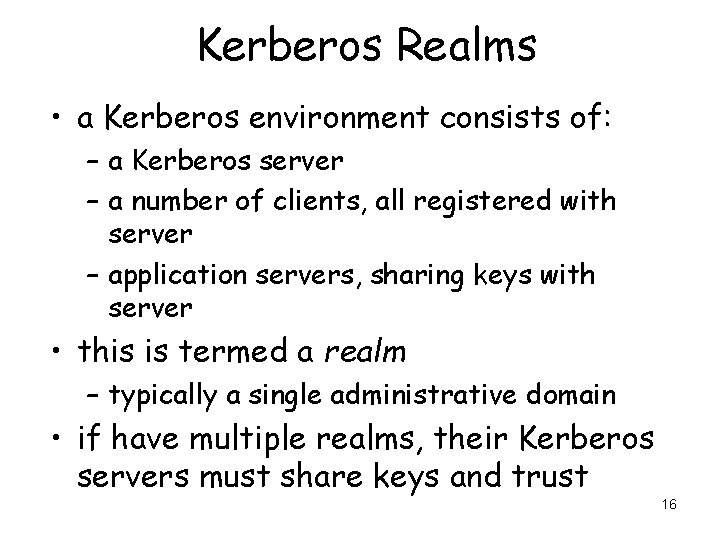 Kerberos Realms • a Kerberos environment consists of: – a Kerberos server – a