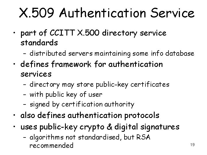 X. 509 Authentication Service • part of CCITT X. 500 directory service standards –