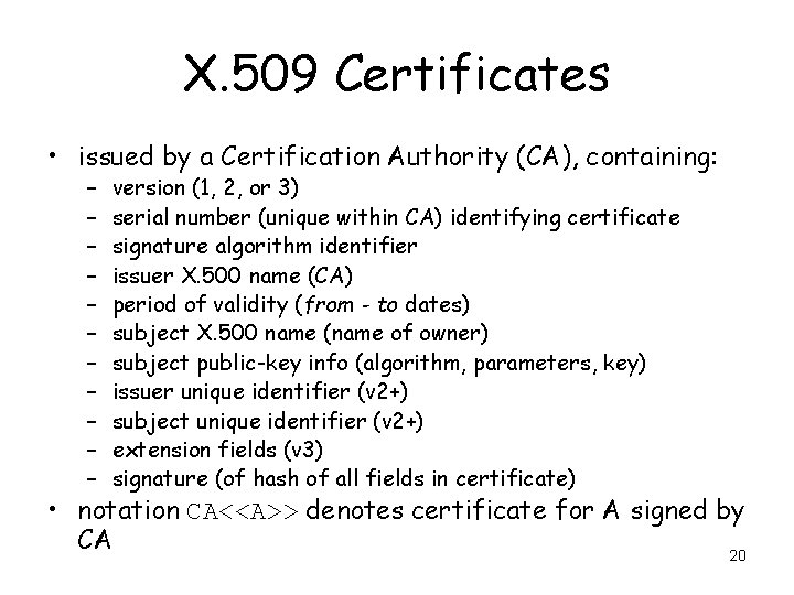 X. 509 Certificates • issued by a Certification Authority (CA), containing: – – –