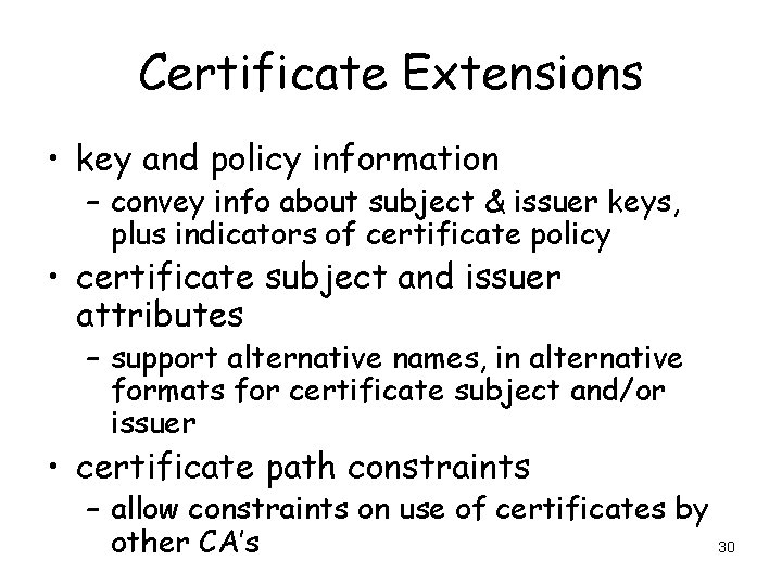 Certificate Extensions • key and policy information – convey info about subject & issuer