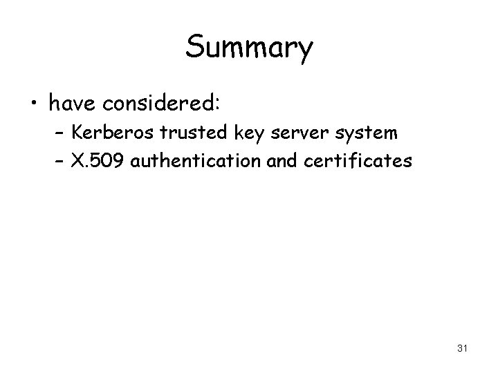 Summary • have considered: – Kerberos trusted key server system – X. 509 authentication