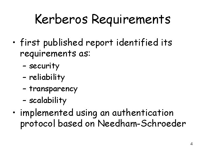 Kerberos Requirements • first published report identified its requirements as: – – security reliability