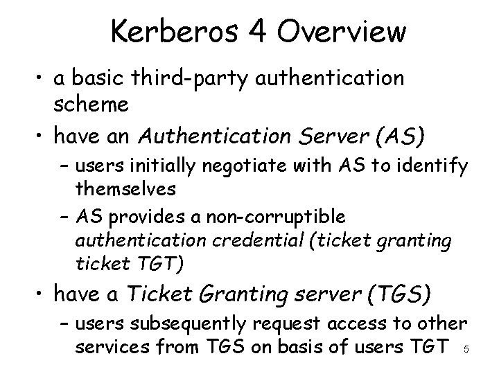 Kerberos 4 Overview • a basic third-party authentication scheme • have an Authentication Server