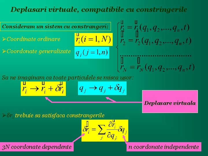 Deplasari virtuale, compatibile cu constringerile Consideram un sistem cu constrangeri: Coordinate ordinare Coordonate generalizate