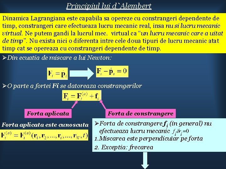 Principiul lui d`Alembert Dinamica Lagrangiana este capabila sa opereze cu constrangeri dependente de timp,