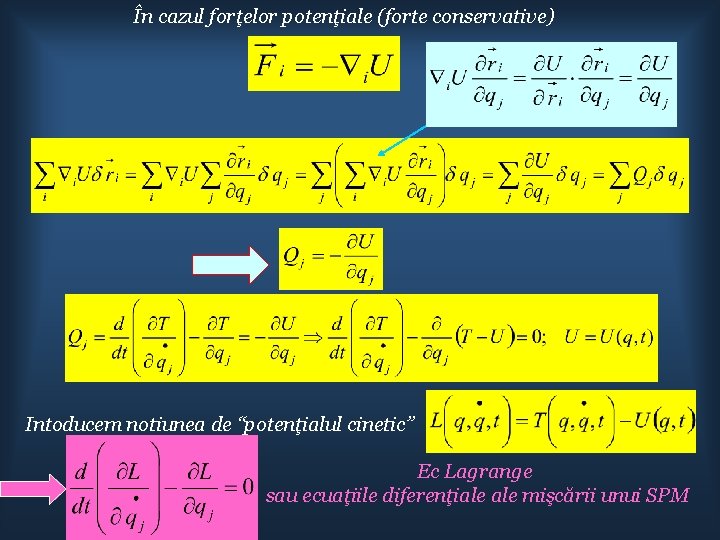 În cazul forţelor potenţiale (forte conservative) Intoducem notiunea de “potenţialul cinetic” Ec Lagrange sau
