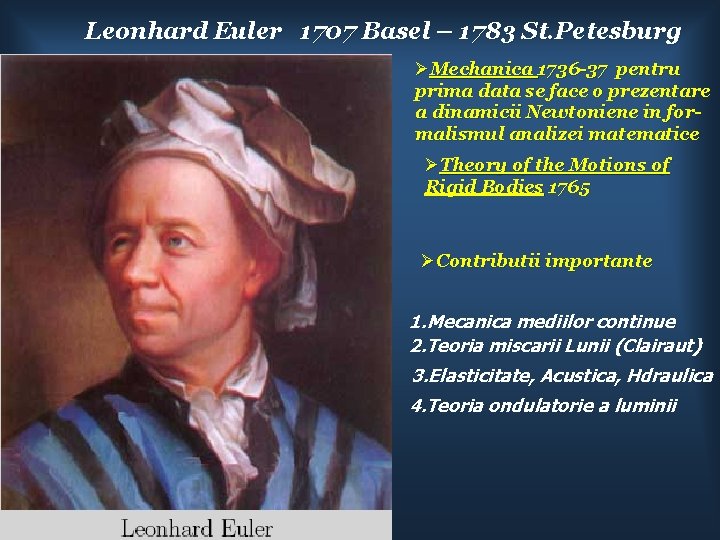 Leonhard Euler 1707 Basel – 1783 St. Petesburg Mechanica 1736 -37 pentru prima data