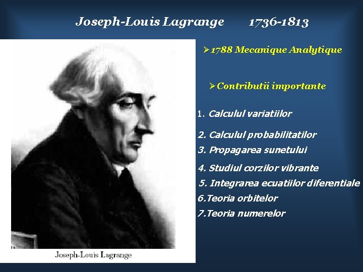 Joseph-Louis Lagrange 1736 -1813 1788 Mecanique Analytique Contributii importante 1. Calculul variatiilor 2. Calculul