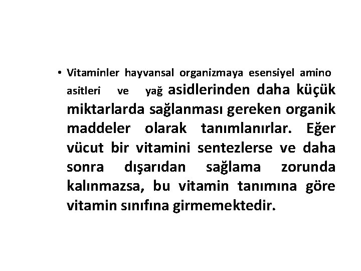  • Vitaminler hayvansal organizmaya esensiyel amino asitleri ve yağ asidlerinden daha küçük miktarlarda