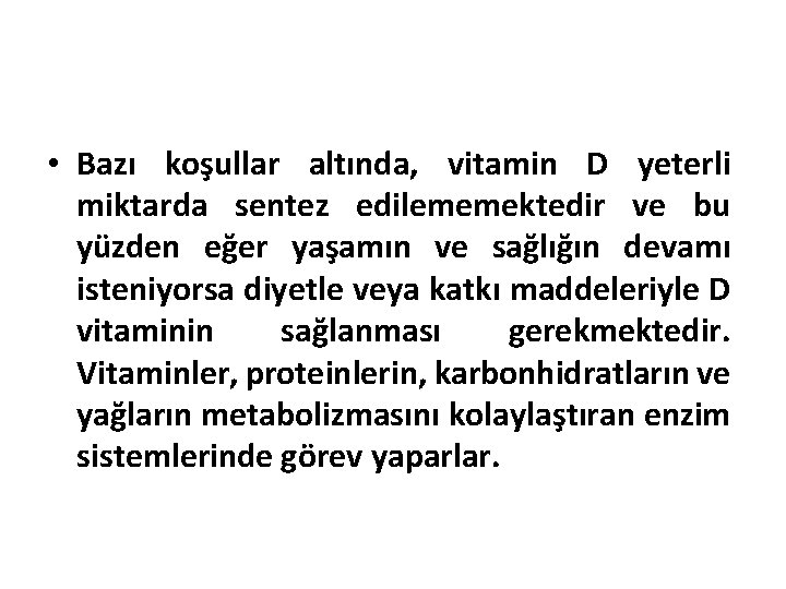  • Bazı koşullar altında, vitamin D yeterli miktarda sentez edilememektedir ve bu yüzden