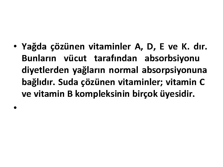  • Yağda çözünen vitaminler A, D, E ve K. dır. Bunların vücut tarafından