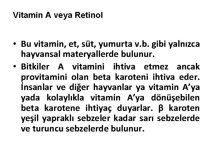 Vitamin A veya Retinol • Bu vitamin, et, süt, yumurta v. b. gibi yalnızca