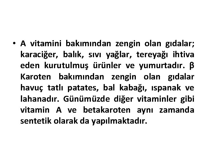  • A vitamini bakımından zengin olan gıdalar; karaciğer, balık, sıvı yağlar, tereyağı ihtiva