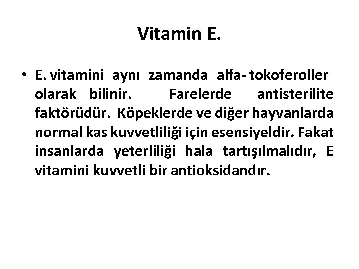  Vitamin E. • E. vitamini aynı zamanda alfa- tokoferoller olarak bilinir. Farelerde antisterilite