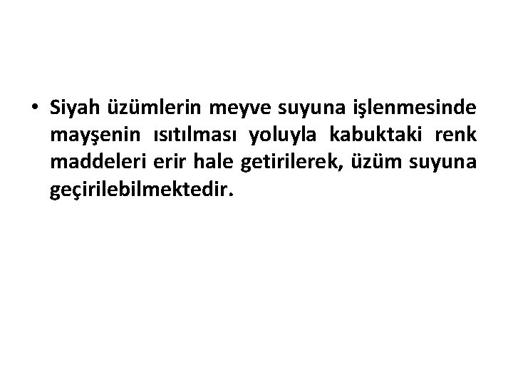  • Siyah üzümlerin meyve suyuna işlenmesinde mayşenin ısıtılması yoluyla kabuktaki renk maddeleri erir