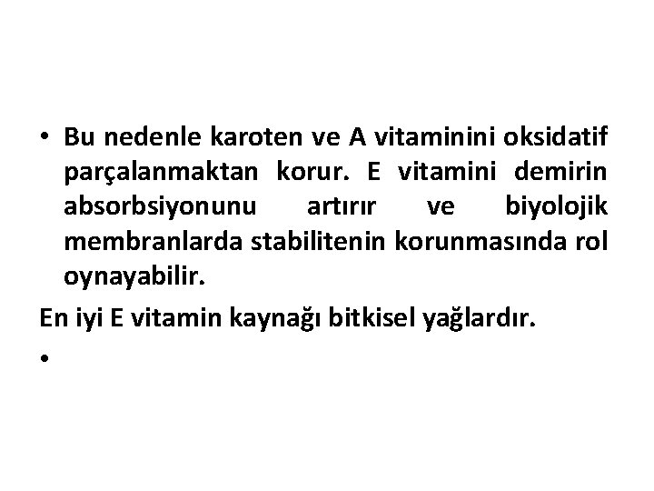  • Bu nedenle karoten ve A vitaminini oksidatif parçalanmaktan korur. E vitamini demirin