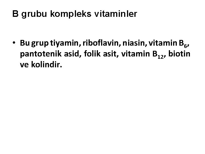 B grubu kompleks vitaminler • Bu grup tiyamin, riboflavin, niasin, vitamin B 6, pantotenik