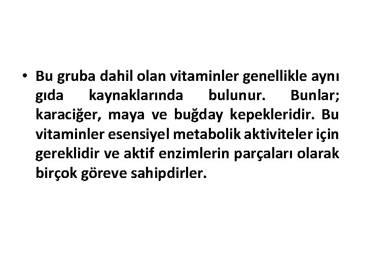 • Bu gruba dahil olan vitaminler genellikle aynı gıda kaynaklarında bulunur. Bunlar; karaciğer,