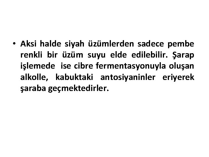  • Aksi halde siyah üzümlerden sadece pembe renkli bir üzüm suyu elde edilebilir.