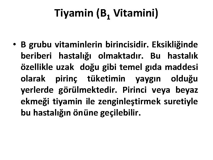 Tiyamin (B 1 Vitamini) • B grubu vitaminlerin birincisidir. Eksikliğinde beri hastalığı olmaktadır. Bu