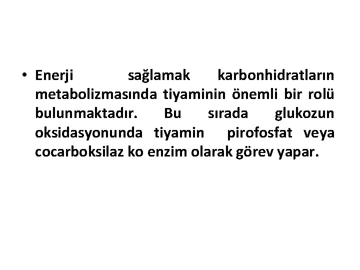  • Enerji sağlamak karbonhidratların metabolizmasında tiyaminin önemli bir rolü bulunmaktadır. Bu sırada glukozun