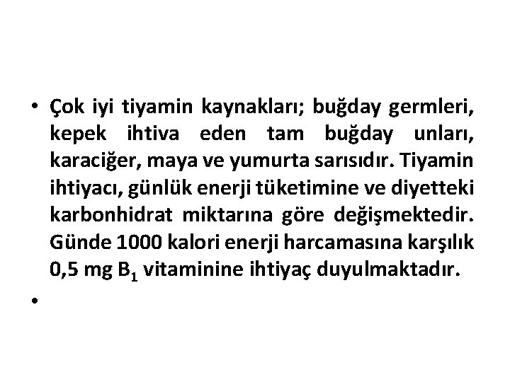  • Çok iyi tiyamin kaynakları; buğday germleri, kepek ihtiva eden tam buğday unları,