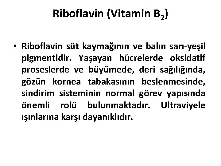 Riboflavin (Vitamin B 2) • Riboflavin süt kaymağının ve balın sarı-yeşil pigmentidir. Yaşayan hücrelerde