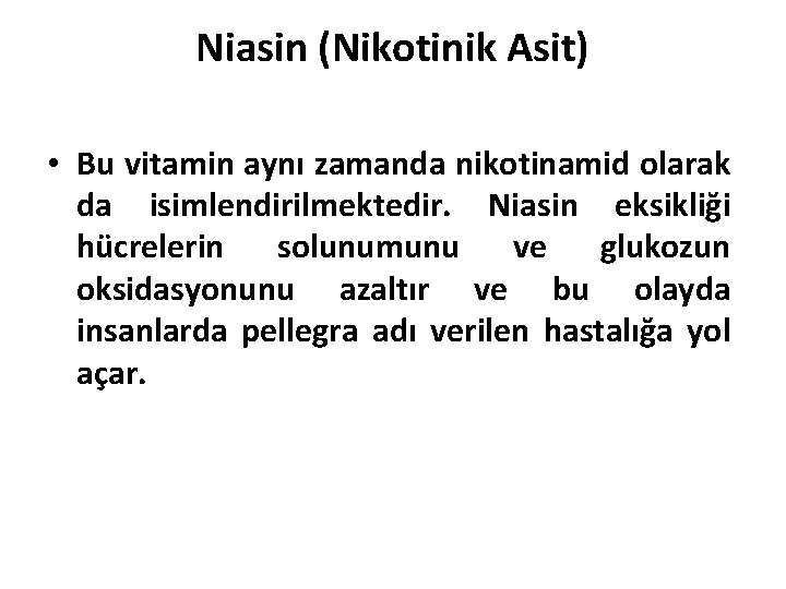 Niasin (Nikotinik Asit) • Bu vitamin aynı zamanda nikotinamid olarak da isimlendirilmektedir. Niasin eksikliği