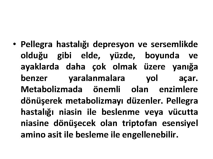  • Pellegra hastalığı depresyon ve sersemlikde olduğu gibi elde, yüzde, boyunda ve ayaklarda