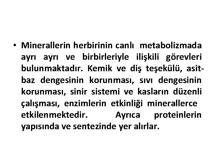  • Minerallerin herbirinin canlı metabolizmada ayrı ve birbirleriyle ilişkili görevleri bulunmaktadır. Kemik ve