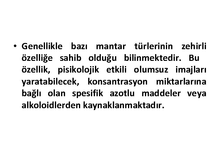  • Genellikle bazı mantar türlerinin zehirli özelliğe sahib olduğu bilinmektedir. Bu özellik, pisikolojik