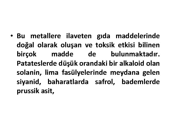  • Bu metallere ilaveten gıda maddelerinde doğal olarak oluşan ve toksik etkisi bilinen