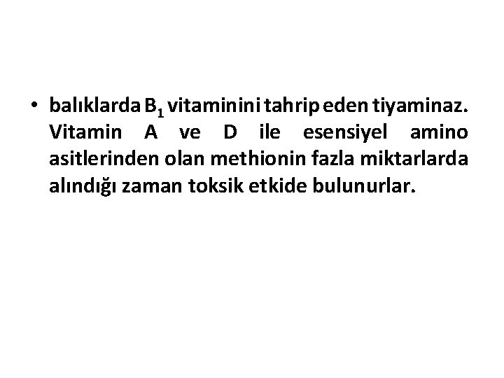  • balıklarda B 1 vitaminini tahrip eden tiyaminaz. Vitamin A ve D ile