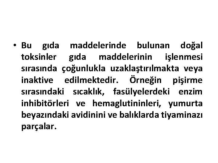  • Bu gıda maddelerinde bulunan doğal toksinler gıda maddelerinin işlenmesi sırasında çoğunlukla uzaklaştırılmakta