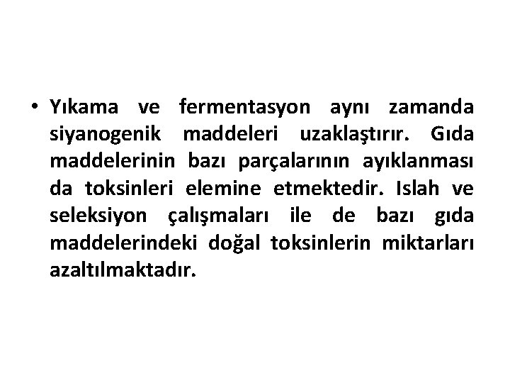  • Yıkama ve fermentasyon aynı zamanda siyanogenik maddeleri uzaklaştırır. Gıda maddelerinin bazı parçalarının