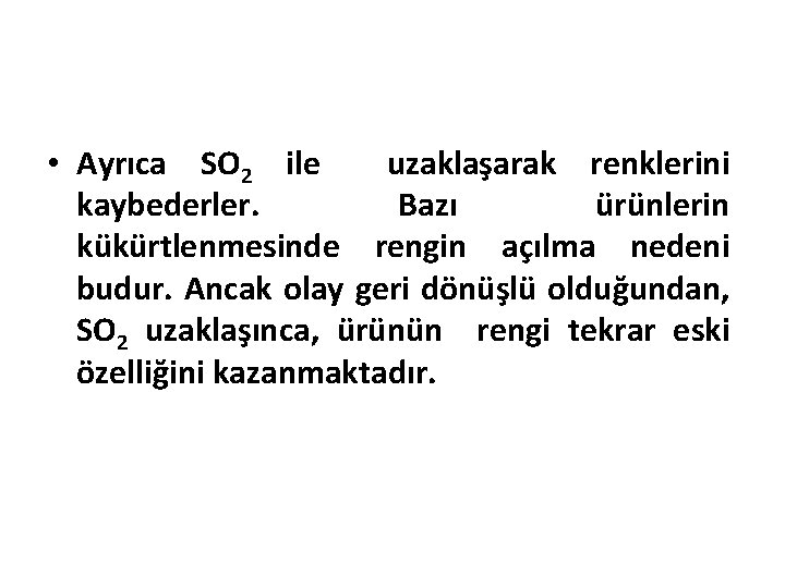  • Ayrıca SO 2 ile uzaklaşarak renklerini kaybederler. Bazı ürünlerin kükürtlenmesinde rengin açılma