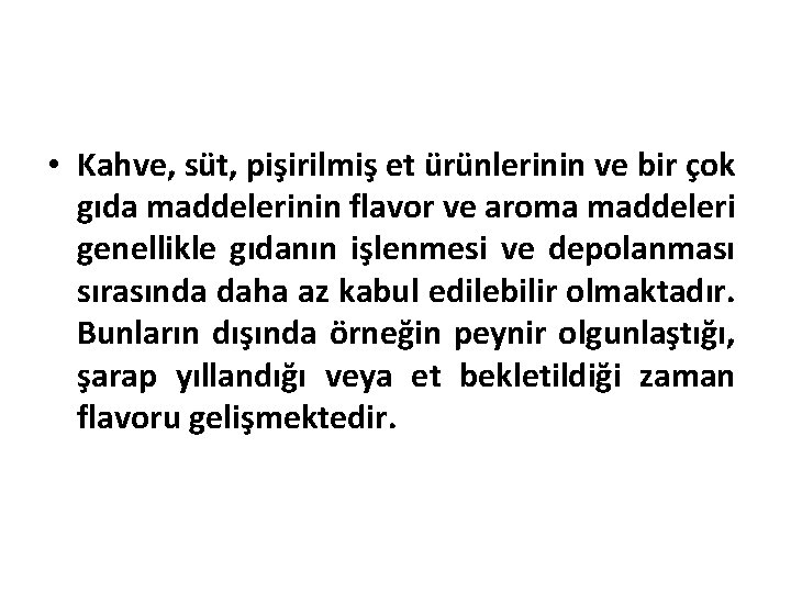  • Kahve, süt, pişirilmiş et ürünlerinin ve bir çok gıda maddelerinin flavor ve