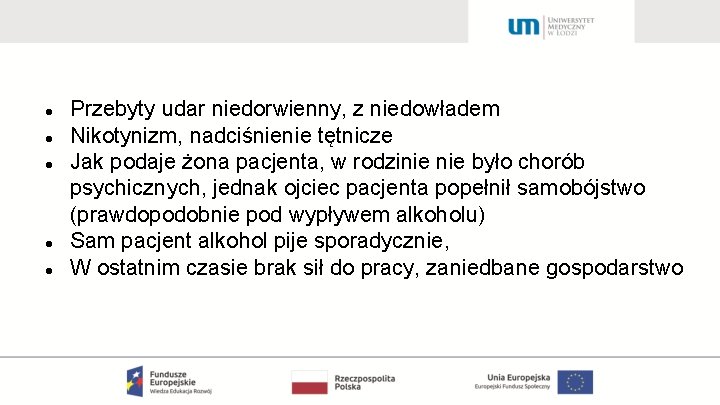  Przebyty udar niedorwienny, z niedowładem Nikotynizm, nadciśnienie tętnicze Jak podaje żona pacjenta, w