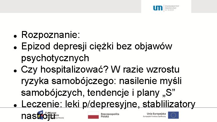  Rozpoznanie: Epizod depresji ciężki bez objawów psychotycznych Czy hospitalizować? W razie wzrostu ryzyka