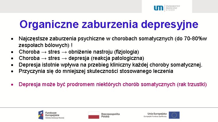 Organiczne zaburzenia depresyjne Najczęstsze zaburzenia psychiczne w chorobach somatycznych (do 70 -80%w zespołach bólowych)